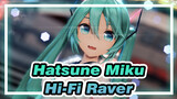 Hatsune Miku|【MMD/YYB Style】Hi-Fi Raver-Please, I want to be with you tonight.