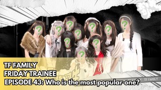 (ENGSUB) [TF FAMILY Trainee] "Friday Trainees" 43: Who is the most popular one?