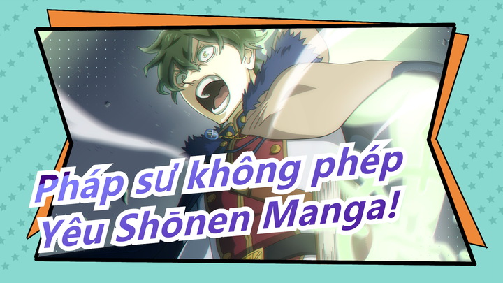 [Pháp sư không phép]Tôi luôn yêu Shōnen Manga!