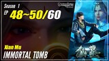 【Xian Mu】 Season 1 EP 48~50 - Immortal Tomb | Donghua Sub Indo - 1080P