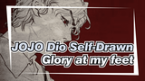 [JOJO Self-Drawn/Dio] The glory at my feet (Please Read Description)