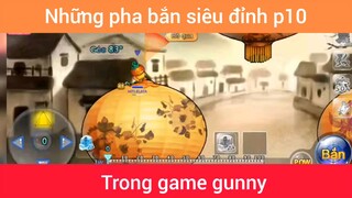 Những pha bắn siêu đỉnh trong game gunny p10