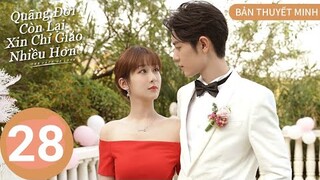 [Bản Thuyết Minh] Quãng Đời Còn Lại Xin Chỉ Giáo Nhiều Hơn - Tập 28 |Tiêu Chiến cute á |TOP Hoa Hàn