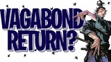 Could Vagabond return after 7 years?