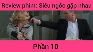 Review phim: Siêu ngốc gặp nhau #10