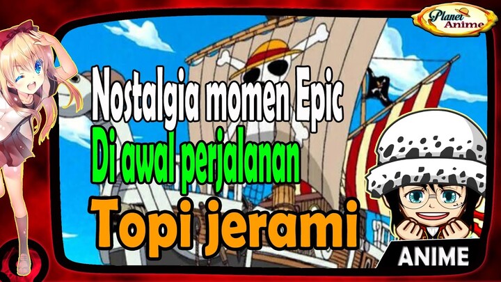 Momen Epic Topi Jerami dari awal perjalanan hingga berlayar pertama kali bersama kapal going merry
