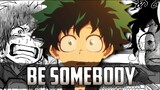 My Hero Academia - [Izuku Midoriya] -「AMV」 - Be Somebody