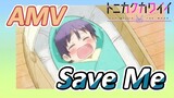 [Tóm Lại Em Rất Dễ Thương] AMV |  Save Me
