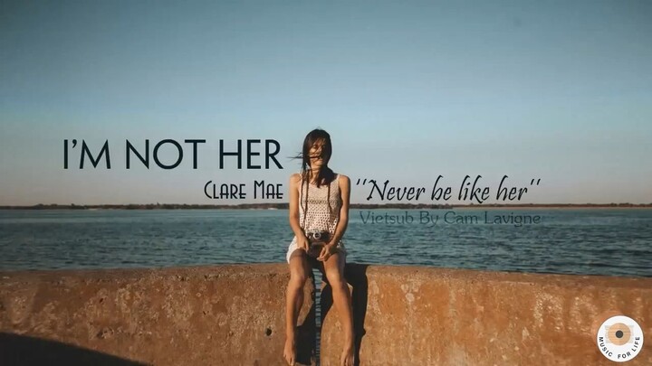 NHẠC VIETSUB HAY [Vietsub + Lyrics] I'm Not Her - Clara Mae #MUSIC