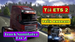 Cách Tải ETS 2 Trên Điện Thoại | Truck Sumilator Pro 2 Game Mô Phỏng Lái Xe