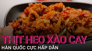 Xuýt xoa món thịt heo xào cay Hàn Quốc cực hấp dẫn ngày trở lạnh | VTC Now