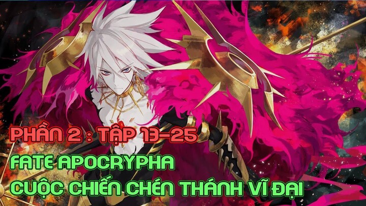 "Cuộc chiến Chén Thánh Vĩ Đại - Fate Apocrypha" | Phần 1 : Tập 13-25 | Tóm Tắt Anime