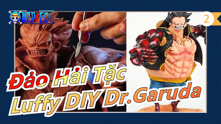 [Đảo Hải Tặc] Làm mô hình Luffy - Dr. Garuda_2