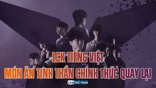 LCK TIẾNG VIỆT – MÓN ĂN TINH THẦN ĐÃ CHÍNH THỨC QUAY LẠI