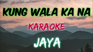 KUNG WALA KA NA - JAYA (KARAOKE VERSION)