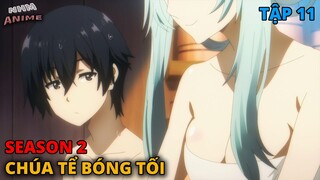 Ta Muốn Trở Thành Chúa Tể Bóng Tối Season 2 | Tập 11 | Tóm Tắt Anime