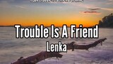 trouble is a friend