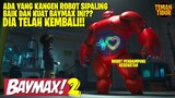 BAYMAX 2 TELAH KEMBALI DARI TIDUR PANJANGNYA!! - Alur Cerita Baymax 2022