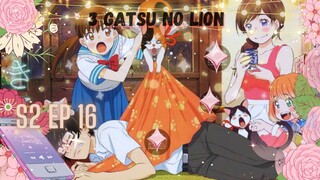 Sangatsu no Raion Season 2 Episode 16 (eng sub)