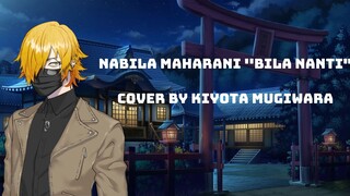 COVER LAGU NABILA "BILA NANTI" COVER BY KIYOTA MUGIWARA #Vcreator