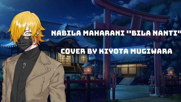 COVER LAGU NABILA "BILA NANTI" COVER BY KIYOTA MUGIWARA #Vcreator