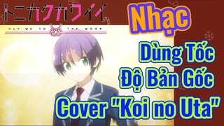 [Tóm Lại Em Rất Dễ Thương] Nhạc |Dùng Tốc Độ Bản Gốc Cover "Koi no Uta"