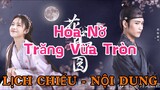 Hoa Nở Trăng Vừa Tròn [LỊCH CHIẾU - NỘI DUNG] || remake phim LÊN NHẦM KIỆU HOA ĐƯỢC CHỒNG NHƯ Ý