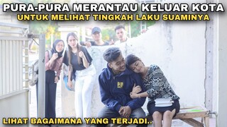 PURA-PURA MERANTAU KELUAR KOTA UNTUK MELIHAT TINGKAH LAKU SUAMINYA!! tapi lihat yg terjadi, ternyata