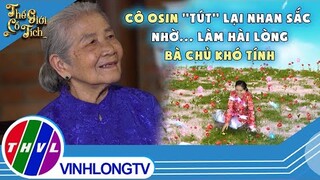 Cô Osin được ''tút'' lại nhan sắc nhờ...làm hài lòng bà chủ khó tính