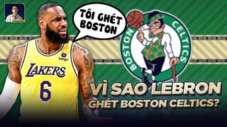 TẠI SAO LEBRON JAMES GHÉT BOSTON CELTICS?