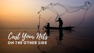 Cast You Nets on the Other Side