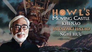 Xem HOWL'S MOVING CASTLE biết KHI NÀO MIYAZAKI HAYAO NGHỈ HƯU