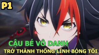 Cậu Bé Vô Danh Trở Thành Thủ Lĩnh Bóng Tối (Phần 1) - Tóm Tắt Anime Hay