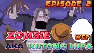 ONE PIECE EPISODE 2:HINDI ALAM NI LUFFY NA ZOMBIE ANG NASA HARAP NYA😂