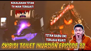 EPISODE BARU 32 SKIBIDI TOILET INVASION! TITAN JENIS BARU MENGHANCURKAN TITAN TV MAN UPGRADE!