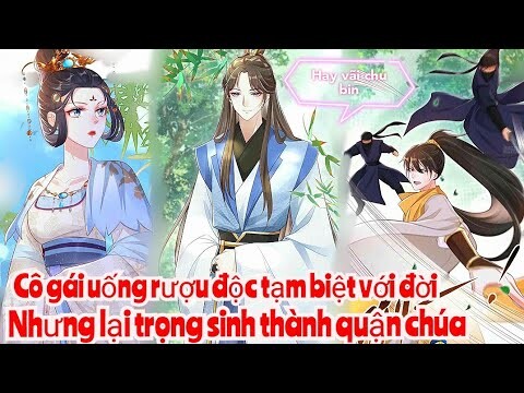 Review Truyện :Cô gái uống rượu độc kết thúc cuộc đời bi thảm ,lại  trọng sinh  trở thành quận chúa