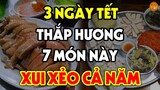 7 Món Ăn Tuyệt Đối CẤM THẮP HƯƠNG 3 Ngày Tết Kẻo THÁNH THẦN QUỞ PHẠT, Càng Cúng Càng Mang Tội