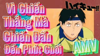 (Vua Bóng Chuyền Haikyuu, AMV) Vì Chiến Thắng Mà Chiến Đấu Đến Phút Cuối