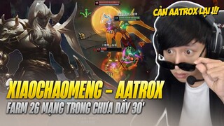 XIAOCHAOMENG FARM 26 MẠNG TRONG CHƯA ĐẦY 30' VỚI TƯỚNG TỦ AATROX VS MORDEKAISER