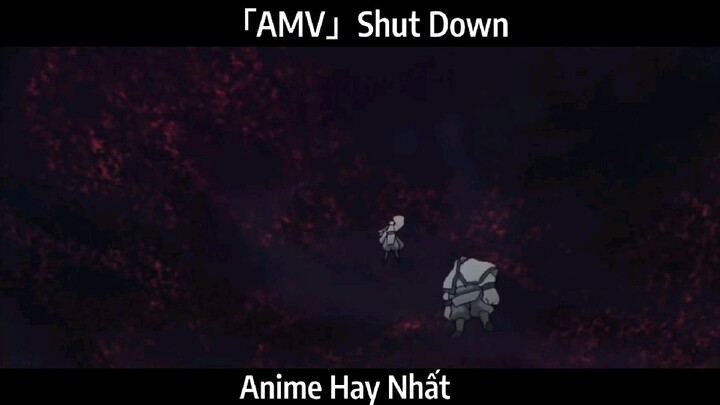 「AMV」Shut Down Hay Nhất