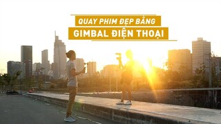 Quay phim đẹp hơn bằng gimbal điện thoại // Các cú máy đơn giản nhưng chất