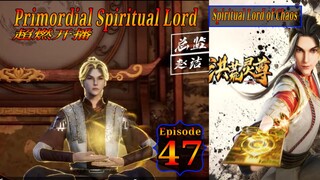 Eps 47 Primordial Spiritual Lord [Spiritual Lord of Chaos] 超燃开播