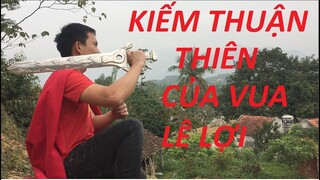 ĐÚC THUẬN THIÊN KIẾM CỦA VUA LÊ LỢI KỶ NIỆM 600 NĂM CHỐNG GIẶC MINH XÂM LƯỢC