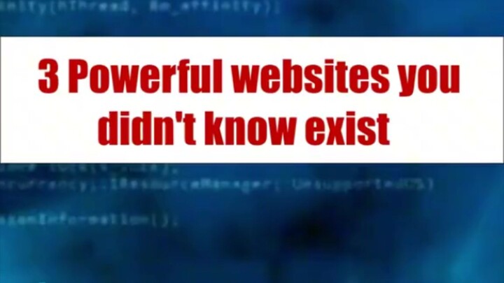 3 powerful website's you didn't know exist