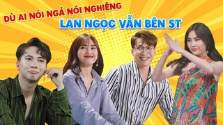 Dù ai nói ngả nói nghiêng, ST đã dễ thương lại luôn có NINH DƯƠNG LAN NGỌC bên cạnh