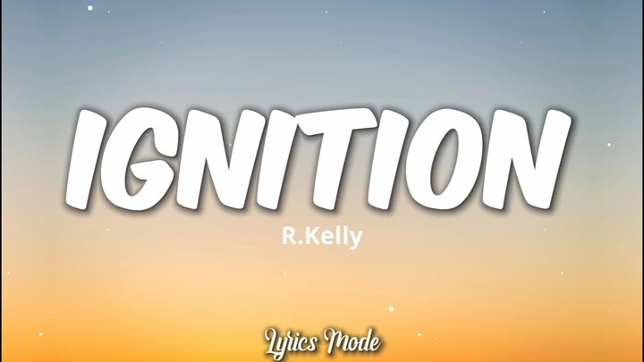 IGNITION - R.Kelly (Lyrics) â™«