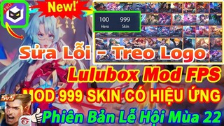 HƯỚNG DẪN MOD 999 SKIN LQ MÙA 22 - LULUBOX PRO 6.11.0 MOD SKIN FULL HIỆU ỨNG, KHÔNG LỖI MẠNG