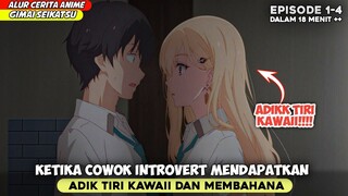 KETIKA COWOK INTROVERT MENDAPATKAN ADIK TIRI KAWAI‼️ - ALUR CERITA ANIME GIMAI SEIKATSU S1 EPS 1-4