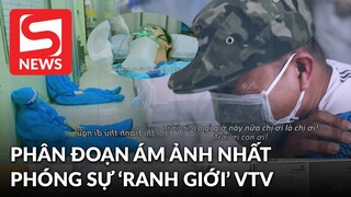 Phóng sự "Ranh giới" gây ám ảnh của VTV: Nhiều khoảnh khắc buồn đến "xé lòng"