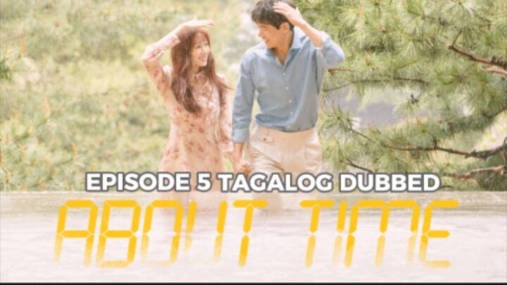 About Time Episode 5 Tagalog Dubbed